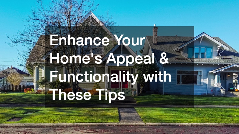 Enhance Your Home’s Appeal & Functionality with These Tips